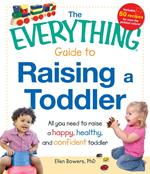 The Everything Guide to Raising a Toddler