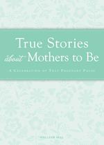 True Stories about Mothers to Be