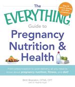 The Everything Guide to Pregnancy Nutrition & Health