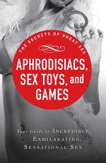 Aphrodisiacs, Sex Toys, and Games