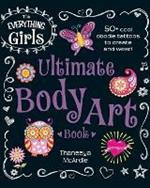 The Everything Girls Ultimate Body Art Book: 50+ Cool Doodle Tattoos to Create and Wear!