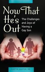 Now That He's Out: The Challenges and Joys of Having a Gay Son