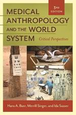 Medical Anthropology and the World System: Critical Perspectives, 3rd Edition