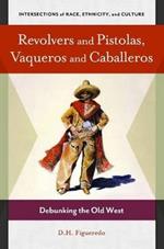 Revolvers and Pistolas, Vaqueros and Caballeros: Debunking the Old West