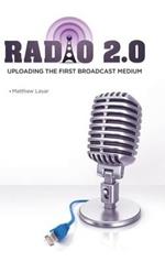 Radio 2.0: Uploading the First Broadcast Medium
