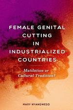 Female Genital Cutting in Industrialized Countries: Mutilation or Cultural Tradition?