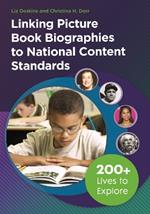 Linking Picture Book Biographies to National Content Standards: 200+ Lives to Explore