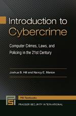 Introduction to Cybercrime: Computer Crimes, Laws, and Policing in the 21st Century