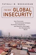 New Global Insecurity, The: How Terrorism, Environmental Collapse, Economic Inequalities, and Resource Shortages Are Changing Our World