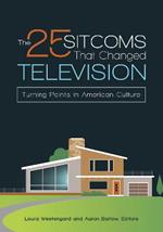 The 25 Sitcoms That Changed Television: Turning Points in American Culture