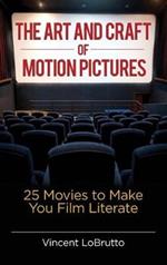 The Art and Craft of Motion Pictures: 25 Movies to Make You Film Literate