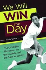 We Will Win the Day: The Civil Rights Movement, the Black Athlete, and the Quest for Equality