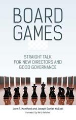 Board Games: Straight Talk for New Directors and Good Governance