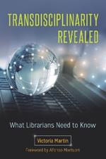 Transdisciplinarity Revealed: What Librarians Need to Know