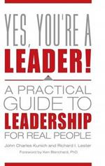 Yes, You're a Leader!: A Practical Guide to Leadership for Real People