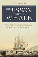 The Essex and the Whale: Melville's Leviathan Library and the Birth of Moby-Dick