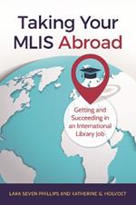 Taking Your MLIS Abroad: Getting and Succeeding in an International Library Job