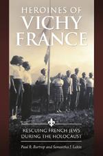 Heroines of Vichy France: Rescuing French Jews during the Holocaust