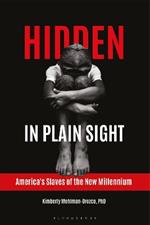 Hidden in Plain Sight: America's Slaves of the New Millennium