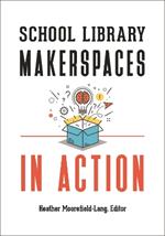 School Library Makerspaces in Action