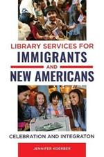 Library Services for Immigrants and New Americans: Celebration and Integration