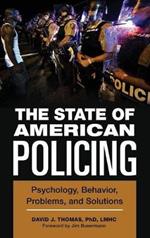 The State of American Policing: Psychology, Behavior, Problems, and Solutions