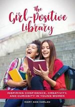 The Girl-Positive Library: Inspiring Confidence, Creativity, and Curiosity in Young Women