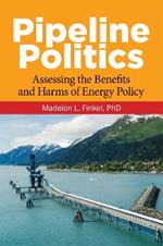 Pipeline Politics: Assessing the Benefits and Harms of Energy Policy