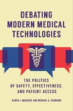 Debating Modern Medical Technologies: The Politics of Safety, Effectiveness, and Patient Access