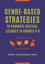 Genre-Based Strategies to Promote Critical Literacy in Grades 4-8