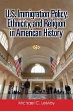 U.S. Immigration Policy, Ethnicity, and Religion in American History