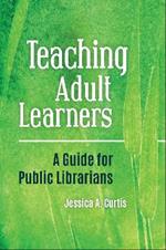 Teaching Adult Learners: A Guide for Public Librarians