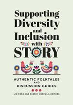 Supporting Diversity and Inclusion with Story: Authentic Folktales and Discussion Guides