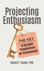 Projecting Enthusiasm: The Key to Dynamic Presentations for Professionals