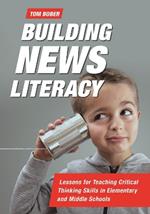 Building News Literacy: Lessons for Teaching Critical Thinking Skills in Elementary and Middle Schools