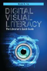 Digital Visual Literacy: The Librarian's Quick Guide