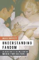 Understanding Fandom: An Introduction to the Study of Media Fan Culture