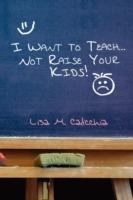 I Want to Teach... Not Raise your Kids!