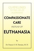 Guidelines to the Use of Aggressive Compassionate Care Instead of Euthanasia