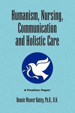 Humanism, Nursing, Communication and Holistic Care: A Position Paper
