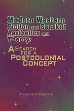 Modern Western Fiction and Sanskrit Aesthetics and Theory: A Search for a Postcolonial Concept