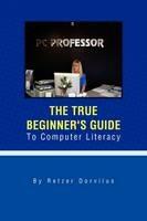 The True Beginner's Guide To Computer Literacy