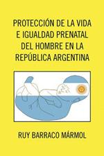 Proteccion de La Vida E Igualdad Prenatal del Hombre En La Republica Argentina