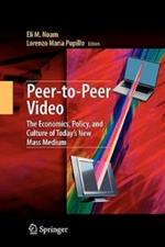 Peer-to-Peer Video: The Economics, Policy, and Culture of Today's New Mass Medium