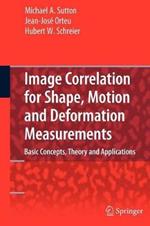 Image Correlation for Shape, Motion and Deformation Measurements: Basic Concepts,Theory and Applications