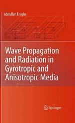 Wave Propagation and Radiation in Gyrotropic and Anisotropic Media