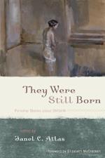 They Were Still Born: Personal Stories about Stillbirth