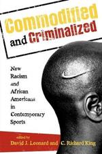 Commodified and Criminalized: New Racism and African Americans in Contemporary Sports