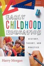 Early Childhood Education: History, Theory, and Practice