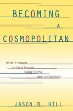 Becoming a Cosmopolitan: What It Means to Be a Human Being in the New Millennium